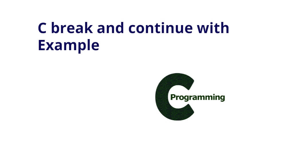 C break and continue with Example