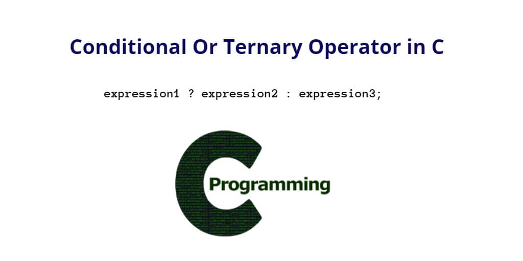 Conditional Operator in C ( ?: ) with Example