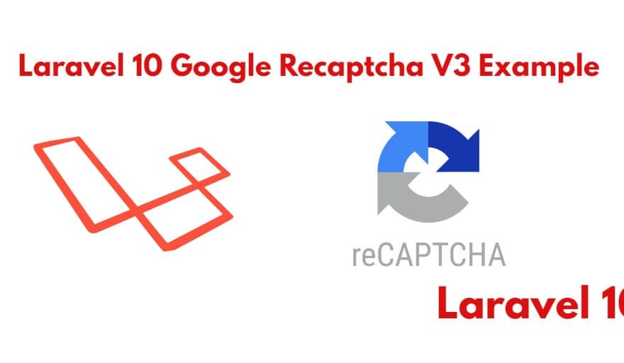 Laravel 10 Google Recaptcha V3 Validation Tutorial