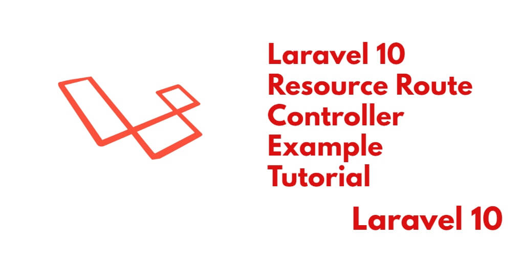 Laravel 10 Resource Route and Controller Tutorial Example