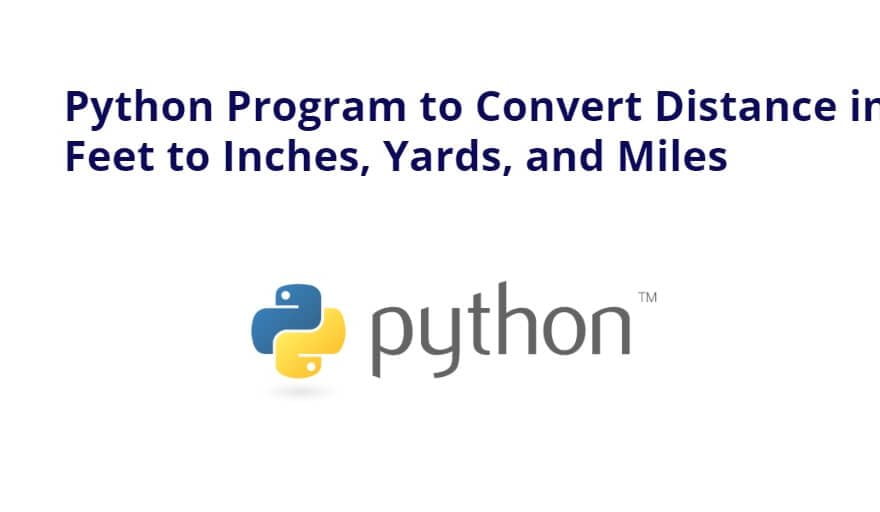 Python Program to Convert Distance in Feet to Inches, Yards, and Miles