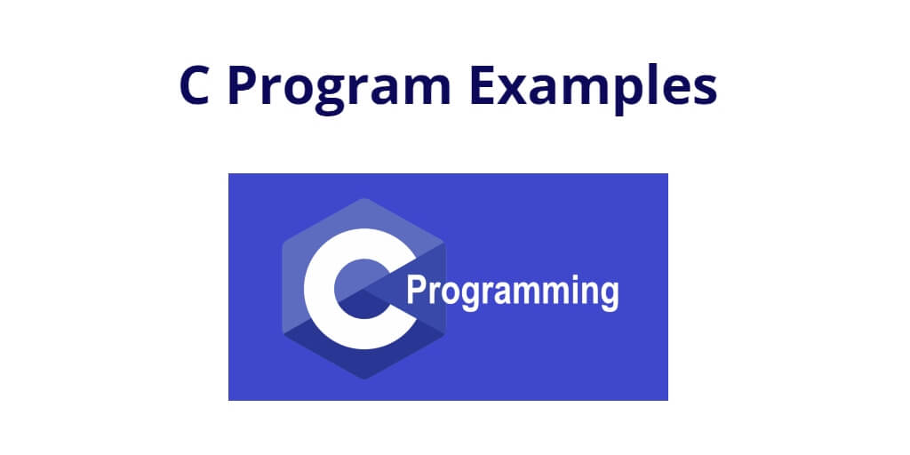 C Program Examples with Output for Practice
