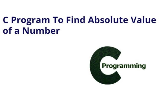 C Program To Find Absolute Value of a Number