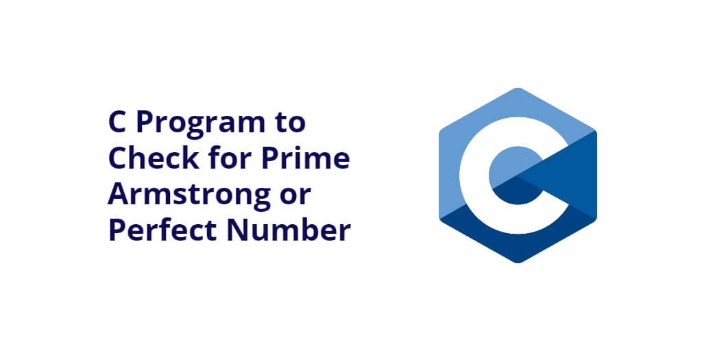 C Program to Check for Prime Armstrong or Perfect Number