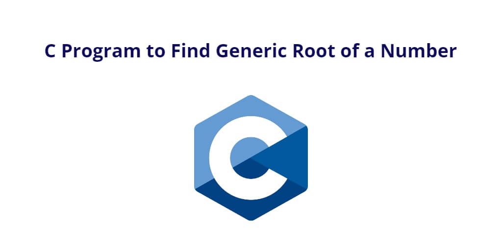 C Program to Find Generic Root of a Number