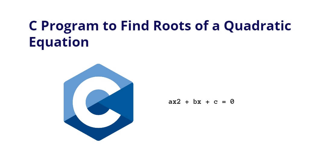 C Program to Find Roots of a Quadratic Equation