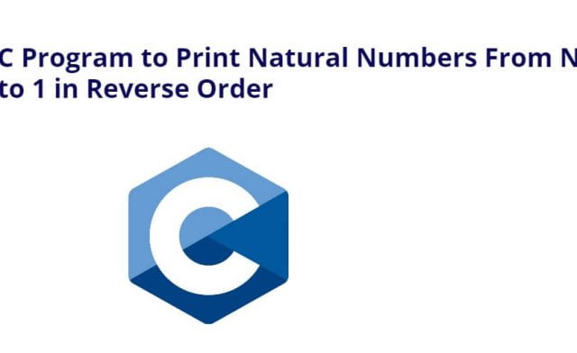 C Program to Print Natural Numbers From N to 1 in Reverse Order