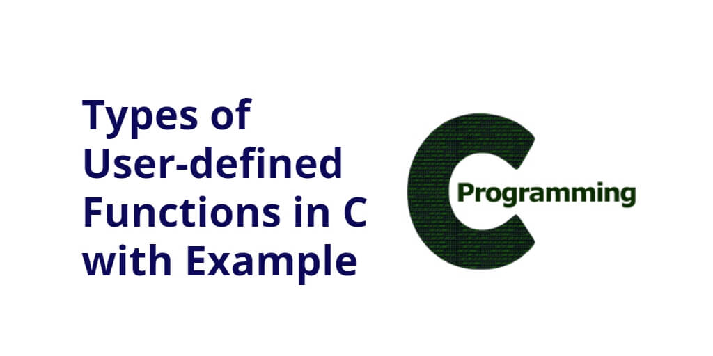 Types of User-defined Functions in C with Example