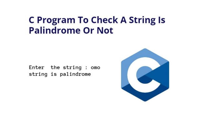 C Program To Check A String Is Palindrome Or Not
