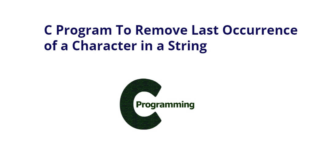 C Program To Remove Last Occurrence of a Character in a String