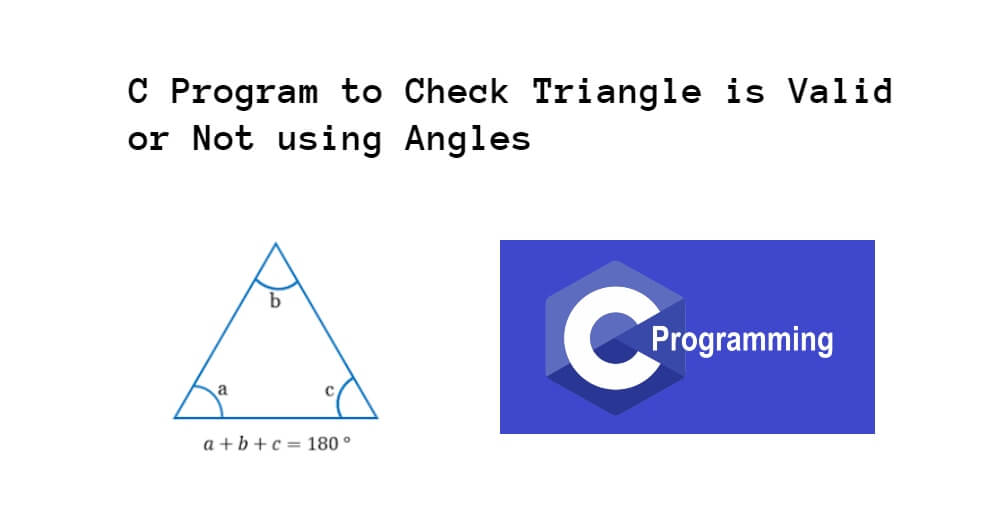 C Program to Check Triangle is Valid or Not using Angles