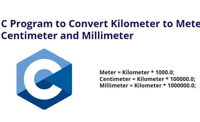 C Program to Convert Kilometer to Meter Centimeter and Millimeter