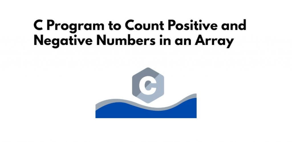 C Program to Count Positive and Negative Numbers in an Array