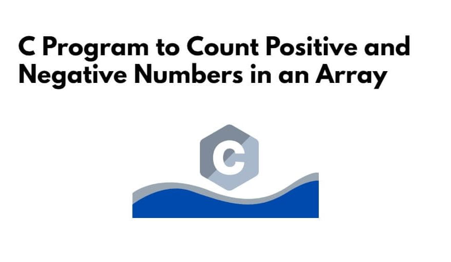 C Program to Count Positive and Negative Numbers in an Array