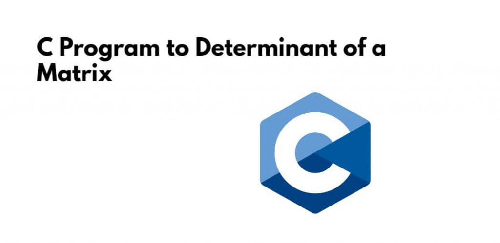 C Program to Find Determinant of a Matrix