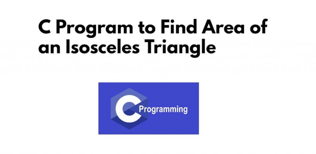 C Program to Find Area of an Isosceles Triangle