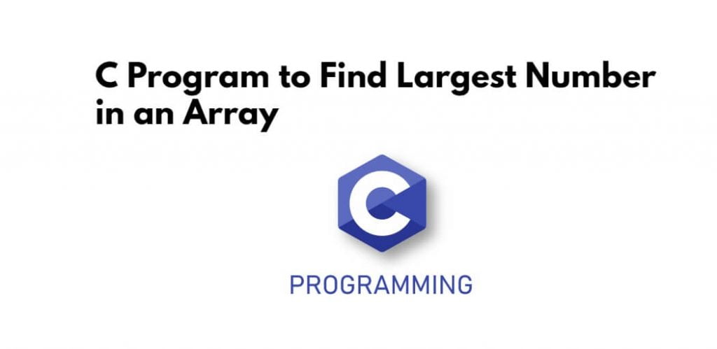 C Program to Find Largest Number in an Array