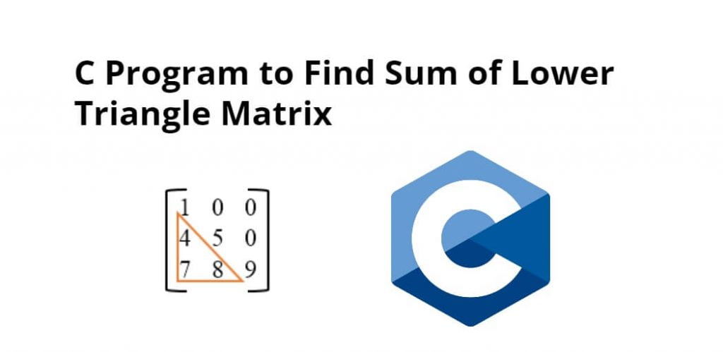 C Program to Find Sum of Lower Triangle Matrix
