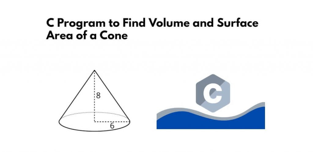 C Program to Find Volume and Surface Area of a Cone