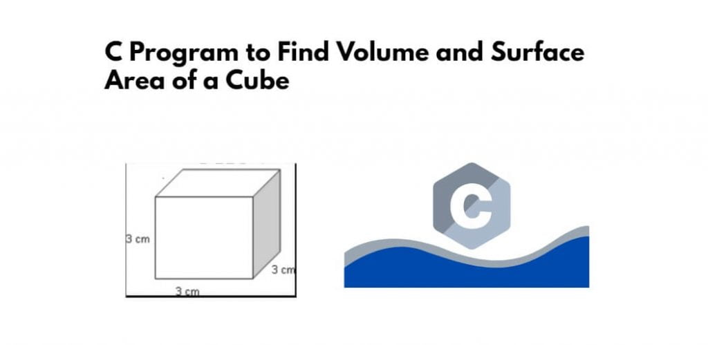 C Program to Find Volume and Surface Area of a Cube