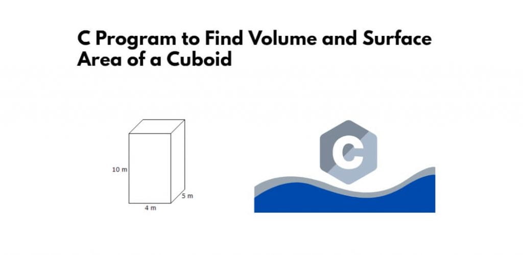 C Program to Find Volume and Surface Area of a Cuboid