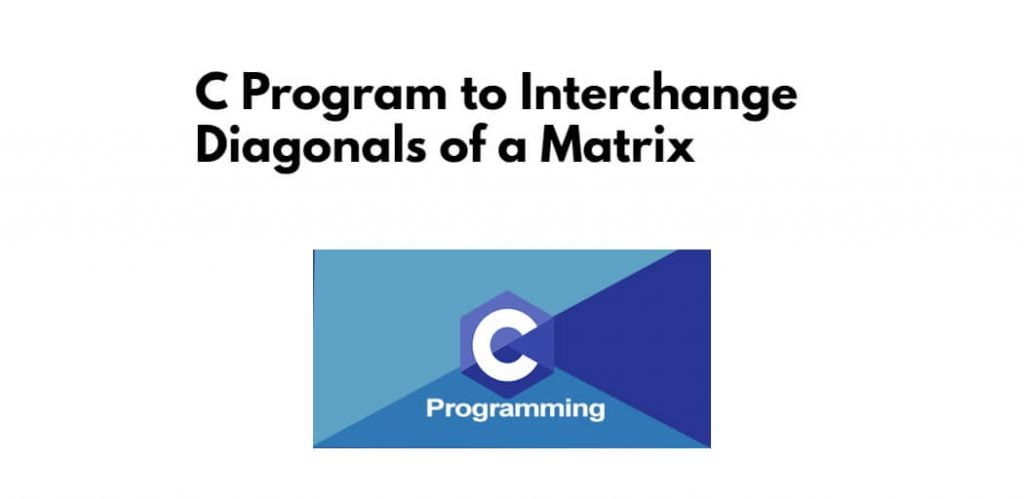 C Program to Interchange Diagonals of a Matrix
