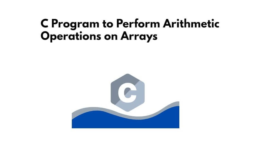 C Program to Perform Arithmetic Operations on Arrays