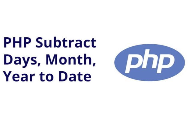 PHP Subtract Days, Month, Year to Date