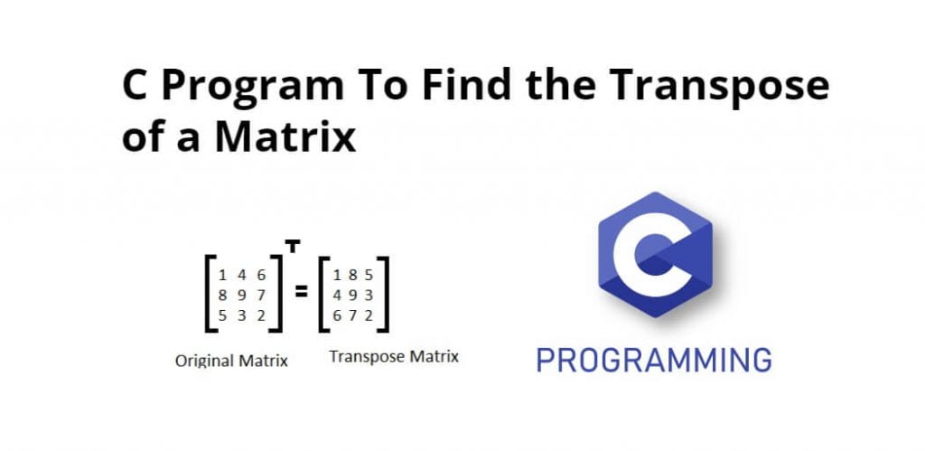 C Program To Find the Transpose of a Matrix