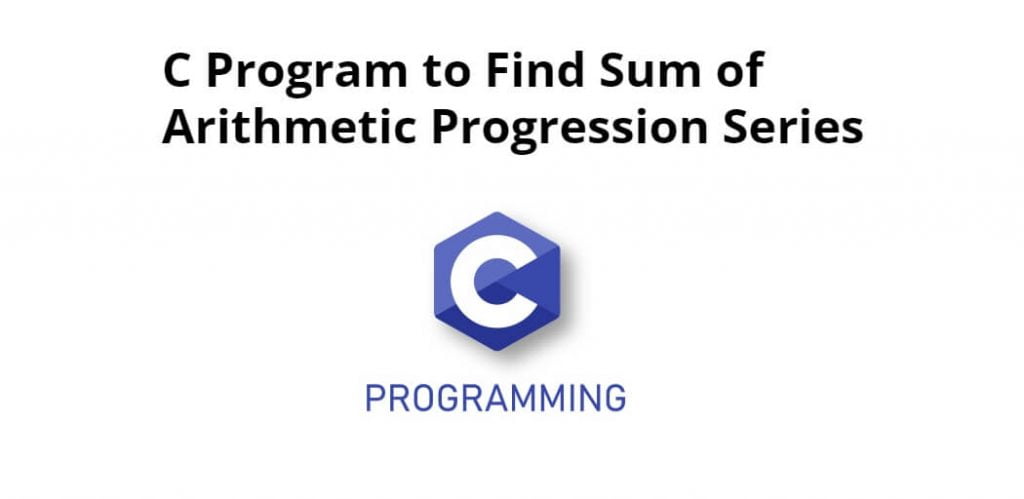 C Program to Find Sum of Arithmetic Progression Series