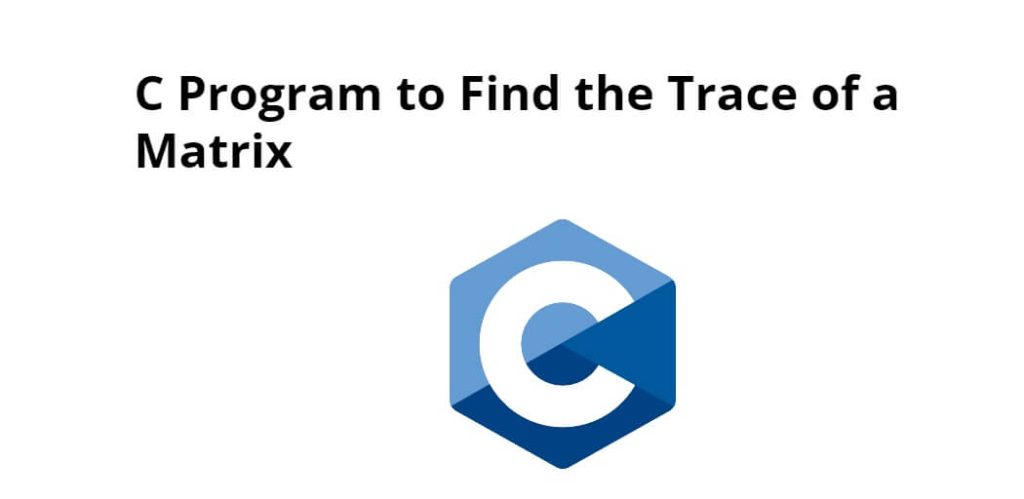 C Program to Find the Trace of a Matrix