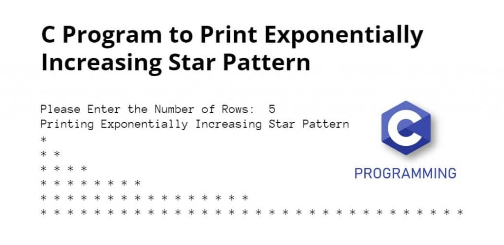 C Program to Print Exponentially Increasing Star Pattern￼