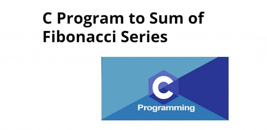 C Program to Sum of Fibonacci Series