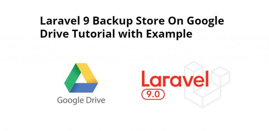 Laravel 9 Backup Store On Google Drive Tutorial with Example