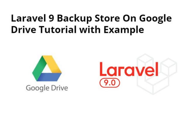 Laravel 9 Backup Store On Google Drive Tutorial with Example