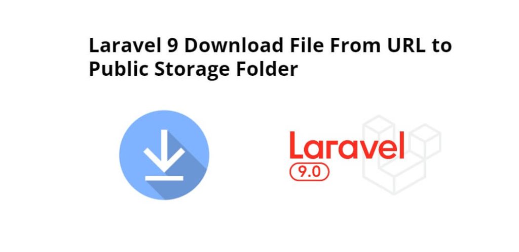 Laravel 9 Download File From URL to Public Storage Folder