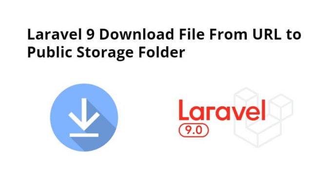 Laravel 9 Download File From URL to Public Storage Folder