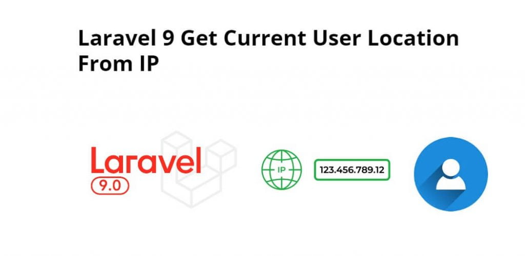 Laravel 9 Get Current User Location From IP