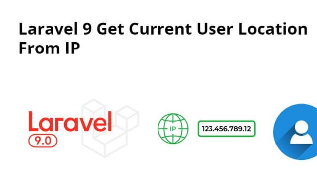 Laravel 9 Get Current User Location From IP