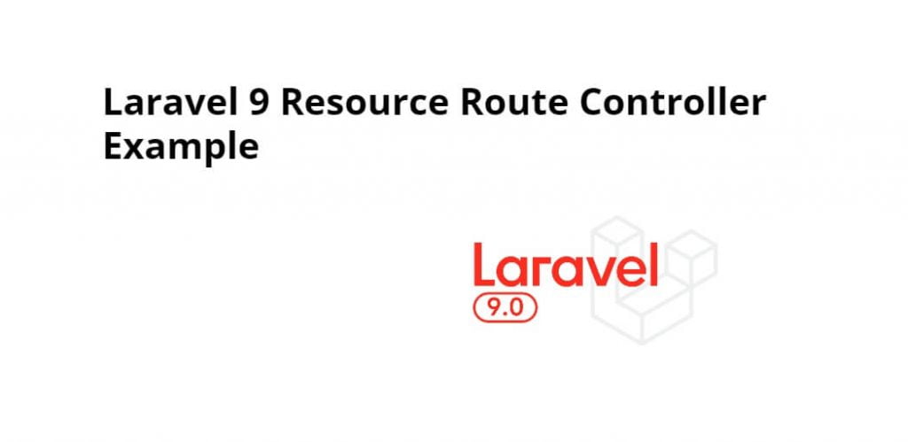 Laravel 9 Resource Route Controller Example