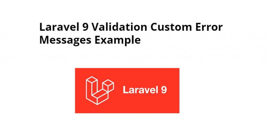 laravel 9 Add & Show Custom Validation Error Messages in Blade