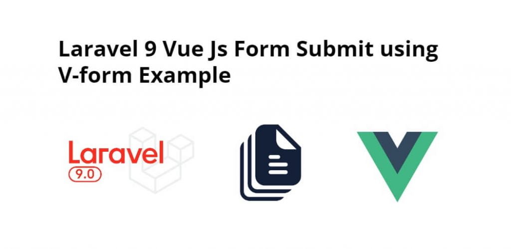 Laravel 9 Vue Js Form Submit using V-form Example