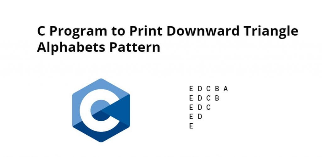 C Program to Print Downward Triangle Alphabets Pattern