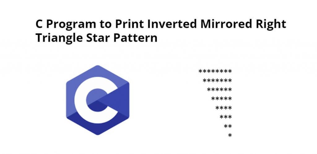 C Program to Print Inverted Mirrored Right Triangle Star Pattern