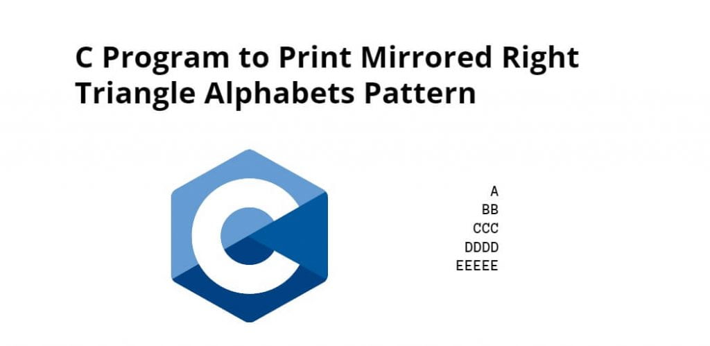 C Program to Print Mirrored Right Triangle Alphabets Pattern