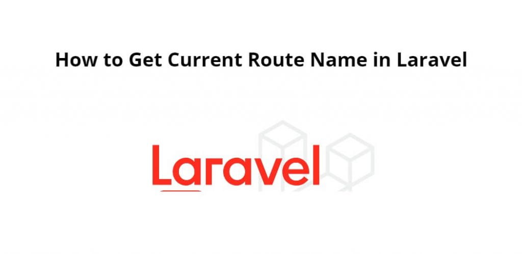 How to Get Current Route Name in Laravel