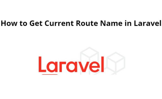 Laravel 10|9|8 Get Current Route Name in Blade, Controller Tutorial