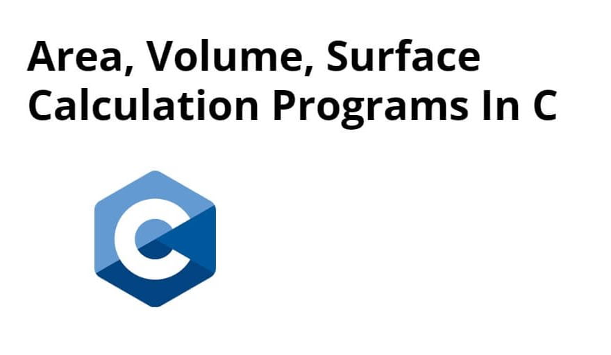 Area, Volume, Surface Calculation Programs In C