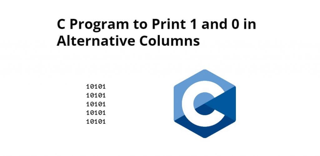 C Program to Print 1 and 0 in Alternative Columns