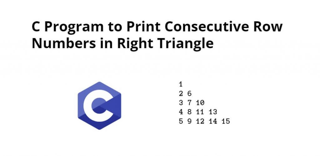 C Program to Print Consecutive Row Numbers in Right Triangle